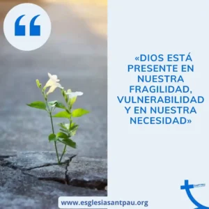 Dios presente en nuestra fragilidad y necesidad