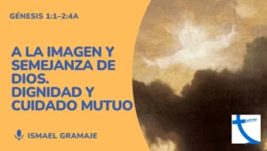 imagen y semejanza de Dios dignidad y cuidado mutuo