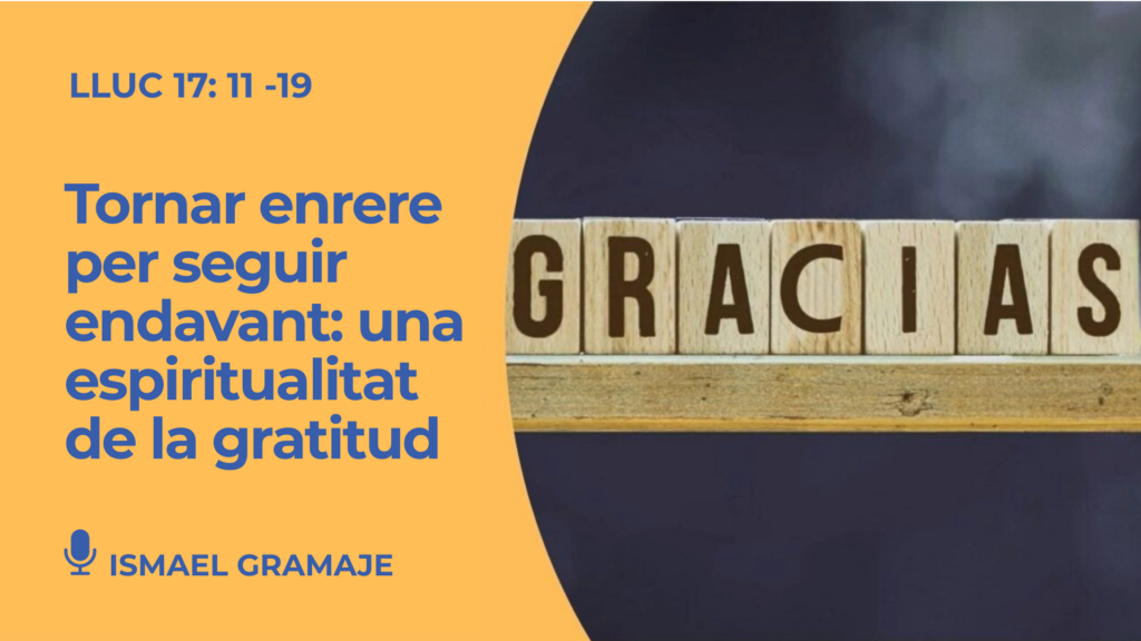Tornar enrere per seguir endavant: una espiritualitat de la gratitud – Lluc 17