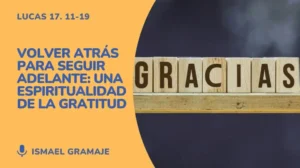 Volver atrás para seguir adelante: una espiritualidad de la gratitud – Lucas 17