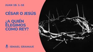 César o Jesús ¿A quién elegimos como Rey?