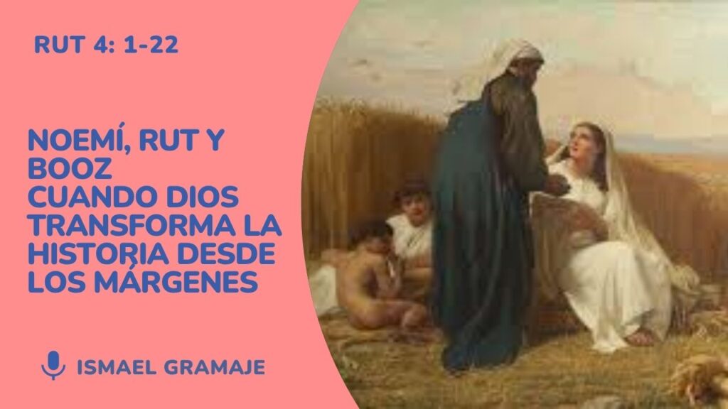 Noemí, Rut y Booz. Cuando Dios obra desde los márgenes